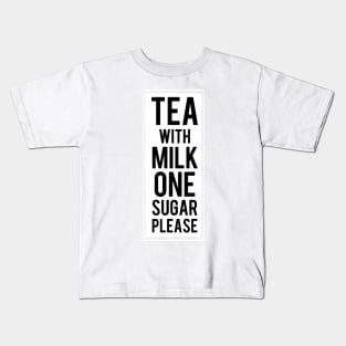 Tea with milk ONE sugar please Kids T-Shirt